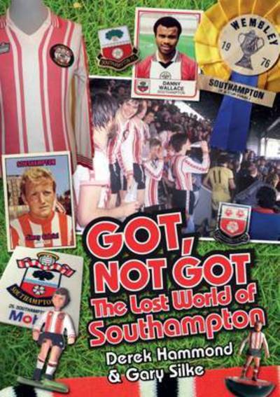 Cover for Derek Hammond · Got, Not Got: Southampton FC: The Lost World of Southampton (Hardcover Book) (2015)