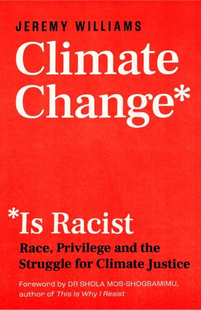 Cover for Jeremy Williams · Climate Change Is Racist: Race, Privilege and the Struggle for Climate Justice (Paperback Book) (2021)