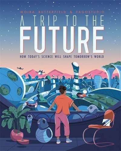 Cover for Moira Butterfield · A Trip to the Future (Innbunden bok) (2020)