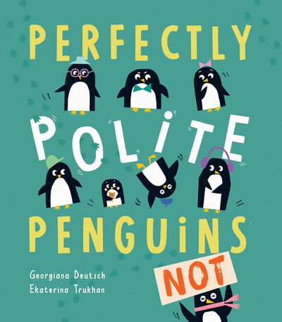 Perfectly Polite Penguins - Georgiana Deutsch - Books - Little Tiger Press Group - 9781788814751 - October 3, 2019