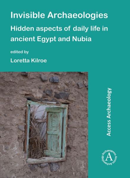 Cover for Invisible Archaeologies: Hidden Aspects of Daily Life in Ancient Egypt and Nubia (Paperback Book) (2019)