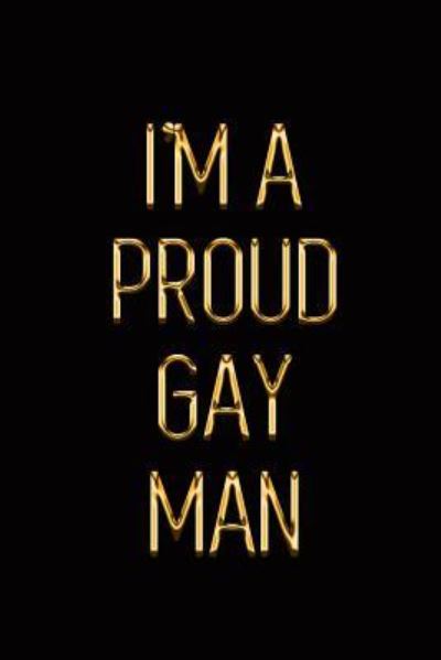 I'm a Proud Gay Man - Makmak Luxury - Książki - Independently Published - 9781793863751 - 10 stycznia 2019