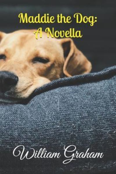 Maddie the Dog - William Graham - Books - Independently Published - 9781794288751 - January 17, 2019