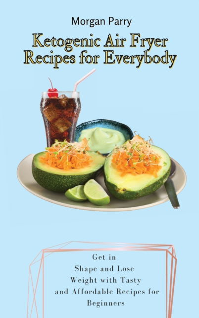 Cover for Morgan Parry · Ketogenic Air Fryer Recipes for Everybody (Hardcover Book) (2021)