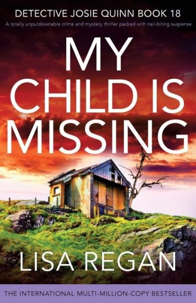 Cover for Lisa Regan · My Child is Missing: A totally unputdownable crime and mystery thriller packed with nail-biting suspense - Detective Josie Quinn (Pocketbok) (2023)