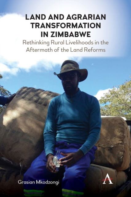 Cover for Grasian Mkodzongi · Land and Agrarian Transformation in Zimbabwe: Rethinking Rural Livelihoods in the Aftermath of the Land Reforms - Anthem Environment and Sustainability Initiative (Pocketbok) (2022)