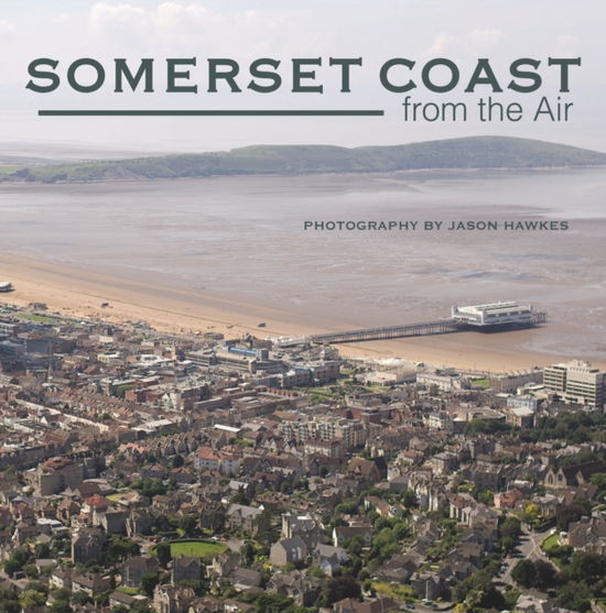 Cover for Jason Hawkes · Somerset Coast from the Air (Hardcover Book) (2008)