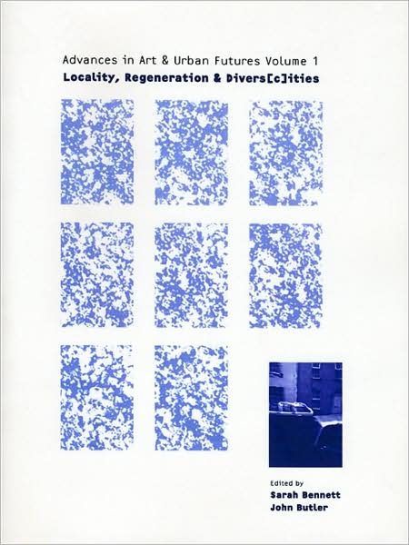 Cover for Sarah Bennett · Locality, Regeneration and Divers (c)ities: Advances in Art and Urban Futures Volume 1 - Advances in Art and Urban Futures (Paperback Book) (2000)