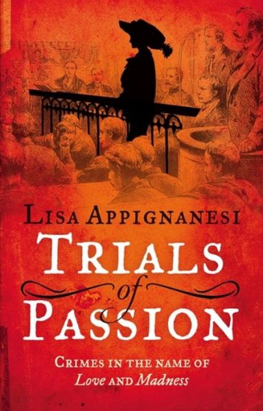 Cover for Lisa Appignanesi · Trials of Passion: Crimes in the Name of Love and Madness (Paperback Book) (2016)