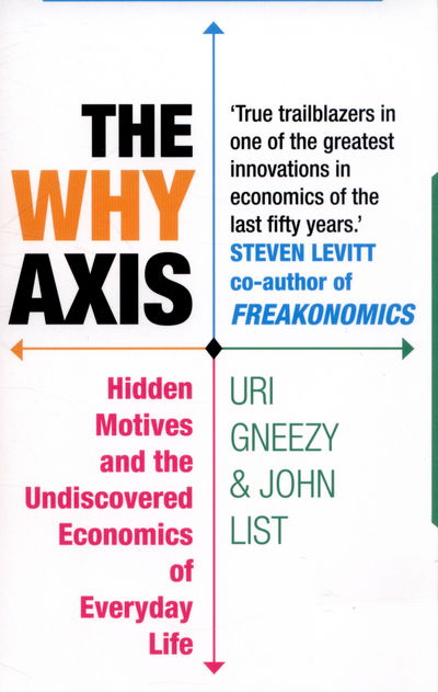 Cover for John List · The Why Axis: Hidden Motives and the Undiscovered Economics of Everyday Life (Paperback Book) (2015)