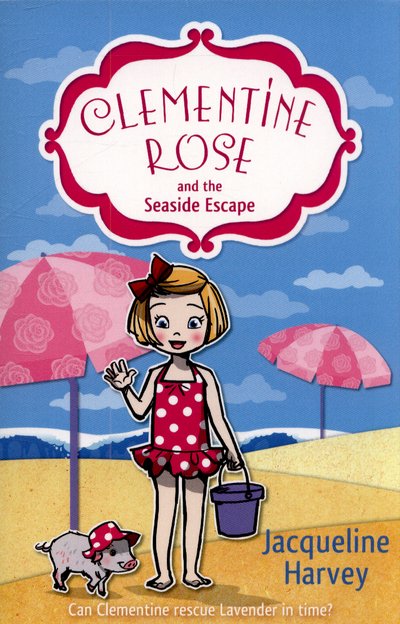 Clementine Rose and the Seaside Escape - Clementine Rose - Jacqueline Harvey - Kirjat - Penguin Random House Children's UK - 9781849418751 - torstai 30. heinäkuuta 2015