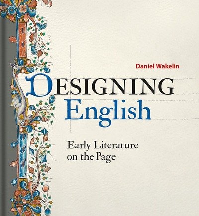 Cover for Daniel Wakelin · Designing English: Early Literature on the Page (Hardcover Book) (2017)