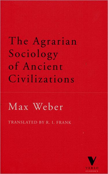 The Agrarian Sociology of Ancient Civilizations - Verso Classics - Max Weber - Books - Verso Books - 9781859842751 - August 1, 1998