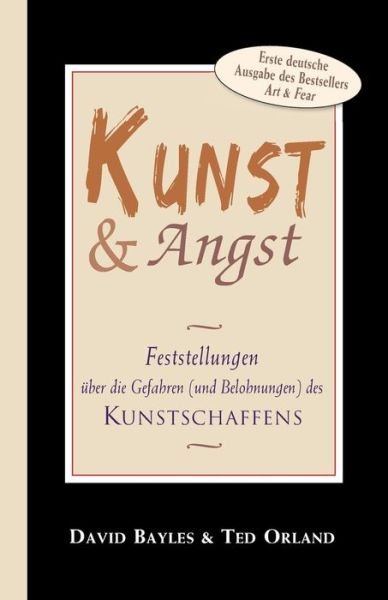 Cover for Ted Orland · Kunst Und Angst: Feststellungen Über Die Gefahren (Und Belohnungen) Des Kunstschaffens (Pocketbok) [German edition] (2014)