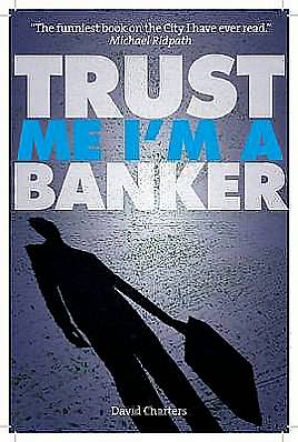 Cover for David Charters · Trust Me, Im a Banker (Paperback Book) (2009)