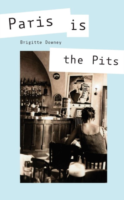 Cover for Brigitte Downey · Paris is the Pits (Paperback Book) (2009)
