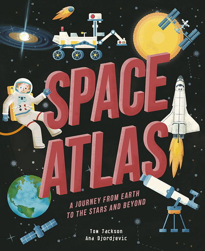 Space Atlas: A journey from earth to the stars and beyond - Amazing Adventures - Tom Jackson - Books - QED Publishing, part of the Quarto Group - 9781912413751 - September 20, 2018