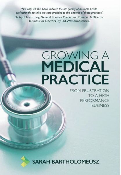 Cover for Sarah Bartholomeusz · Growing A Medical Practice (Hardcover Book) (2018)