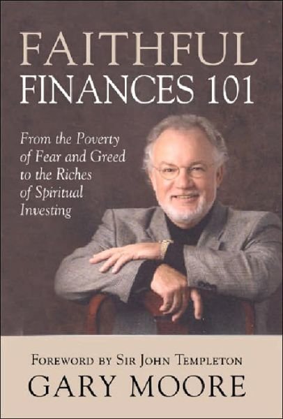 Cover for Gary Moore · Faithful Finances 101: From the Poverty of Fear and Greed to the Riches of Spiritual Investing (Pocketbok) [First Edition, 1 edition] (2005)