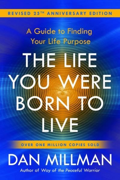 Cover for Dan Millman · The Life You Were Born to Live: A Guide to Finding Your Life Purpose. Revised 25th Anniversary Edition (Paperback Book) (2018)