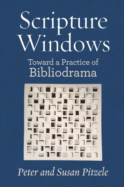 Scripture Windows: Toward a Practice of Bibliodrama - Bibliodrama - Peter Pitzle - Books - Ben Yehuda Press - 9781934730751 - January 25, 2019