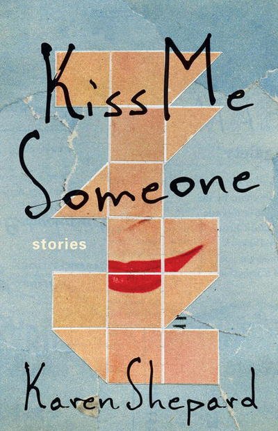 Cover for Karen Shepard · Kiss me someone (Book) [First English edition. First US edition. edition] (2017)