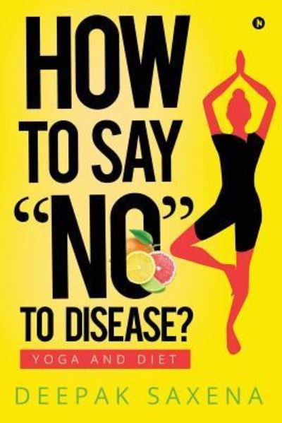 Cover for Deepak Saxena · How to Say &quot;no&quot; to Disease? (Paperback Book) (2017)