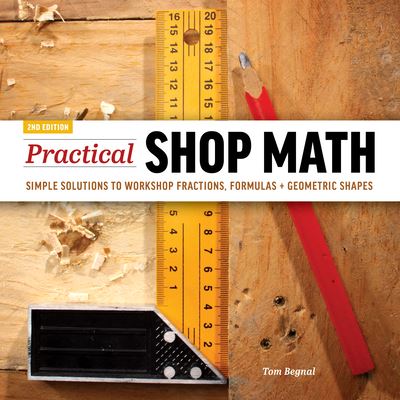 Cover for Tom Begnal · Practical Shop Math: Simple Solutions to Workshop Fractions, Formulas + Geometric Shapes (Paperback Book) [2 New edition] (2020)