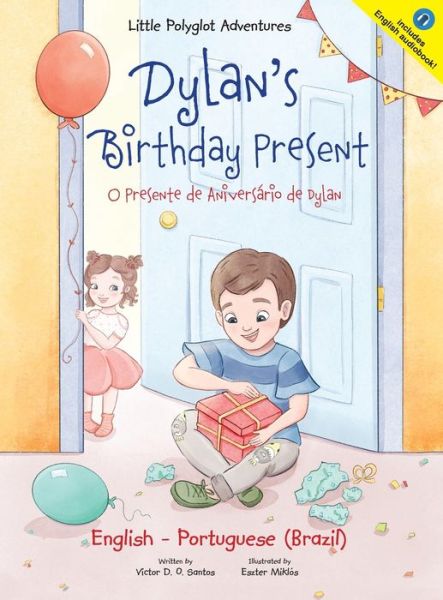 Dylan's Birthday Present/O Presente de Aniversario de Dylan: Bilingual English and Portuguese (Brazil) Edition - Little Polyglot Adventures - Victor Dias de Oliveira Santos - Kirjat - Linguacious - 9781952451751 - torstai 7. toukokuuta 2020