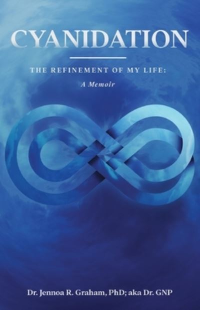Cover for Dr Jennoa R Graham Ph D · Cyanidation: The Refinement of My Life: A Memoir (Paperback Book) (2021)