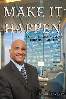 Make it Happen - Miguel Sanchez - Books - Trient Press - 9781953975751 - February 15, 2022