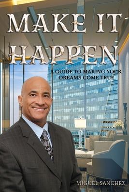 Make it Happen - Miguel Sanchez - Books - Trient Press - 9781953975751 - February 15, 2022