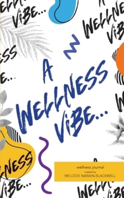 Wellness Vibe - Melodie Narain-Blackwell - Livres - Mynd Matters, LLC - 9781957092751 - 18 juillet 2023