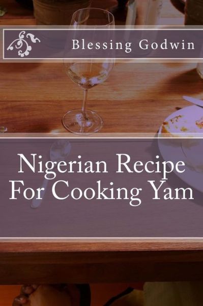 Cover for Blessing Godwin · Nigerian Recipe For Cooking Yam (Paperback Book) (2017)