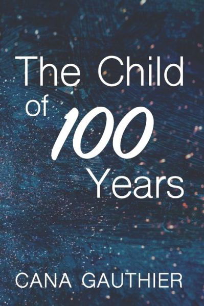 Cover for Cana Gauthier · The Child of 100 Years (Paperback Bog) (2017)