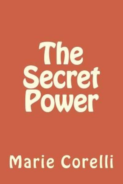 The Secret Power - Marie Corelli - Libros - Createspace Independent Publishing Platf - 9781983563751 - 11 de enero de 2018