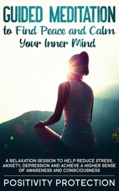 Cover for Positivity Protection · Guided Meditation to Find Peace and Calm Your Inner Mind (Taschenbuch) (2019)