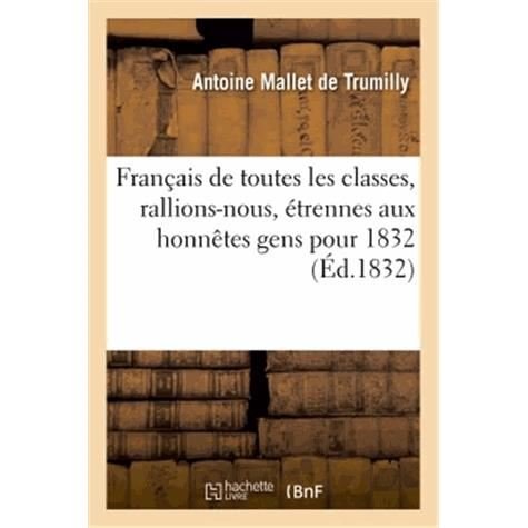 Cover for Mallet De Trumilly-a · Francais De Toutes Les Classes, Rallions-nous, Etrennes Aux Honnetes Gens Pour 1832 (Paperback Book) [French edition] (2013)