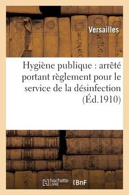 Cover for Versailles · Hygiene Publique: Arrete Portant Reglement Pour Le Service de la Desinfection (Paperback Book) (2017)