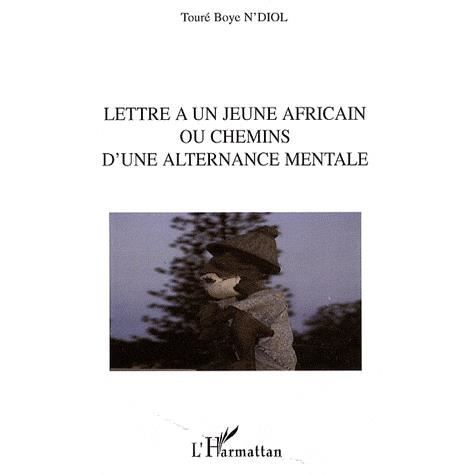 Cover for Touré Boye N'Diol · Lettre à un jeune africain ou chemins d'une alternance mentale (Paperback Book) (2020)