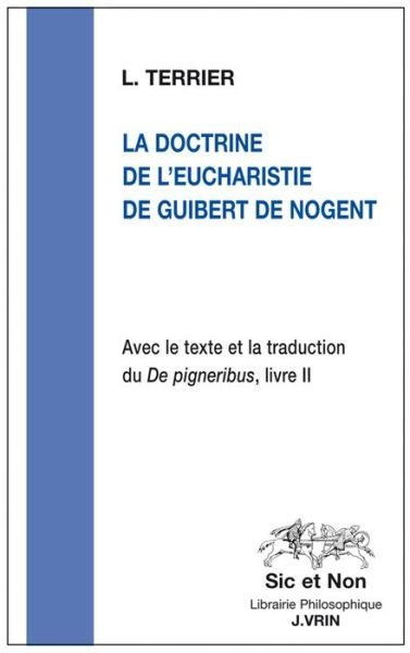 Cover for Guibert De Nogent · La Doctrine De L'eucharistie De Guibert De Nogent: Avec Le Texte et La Traduction Du De Pigneribus, Livre II (Sic et Non) (French Edition) (Paperback Book) [French edition] (2013)