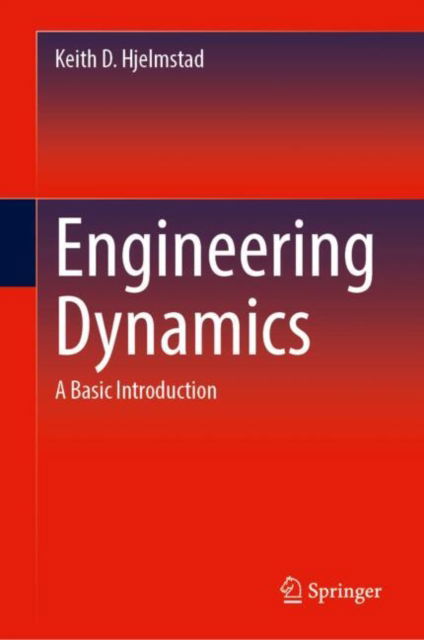 Keith D. Hjelmstad · Engineering Dynamics: A Basic Introduction (Hardcover Book) [2024 edition] (2024)