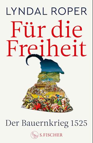 Für die Freiheit - Lyndal Roper - Books - S. FISCHER - 9783103974751 - October 9, 2024