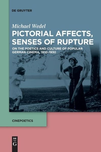 Michael Wedel · Pictorial Affects, Senses of Rupture: On the Poetics and Culture of Popular German Cinema, 1910-1930 - Cinepoetics - English edition (Taschenbuch) (2021)