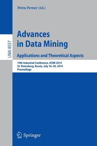 Cover for Petra Perner · Advances in Data Mining: Applications and Theoretical Aspects: 14th Industrial Conference, ICDM 2014, St. Petersburg, Russia, July 16-20, 2014, Proceedings - Lecture Notes in Artificial Intelligence (Paperback Book) [2014 edition] (2014)