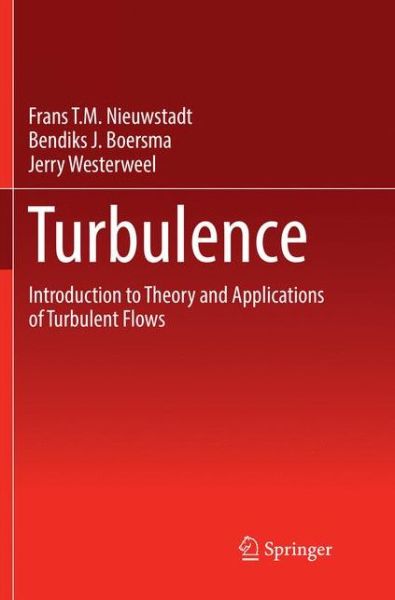 Cover for Frans T.M. Nieuwstadt · Turbulence: Introduction to Theory and Applications of Turbulent Flows (Paperback Book) [Softcover reprint of the original 1st ed. 2016 edition] (2018)