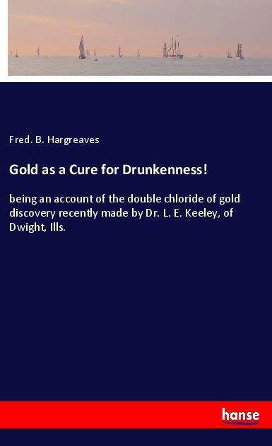 Gold as a Cure for Drunkenne - Hargreaves - Books -  - 9783337883751 - 