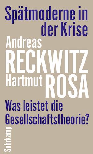 Spätmoderne in der Krise - Andreas Reckwitz - Books - Suhrkamp Verlag AG - 9783518587751 - October 10, 2021