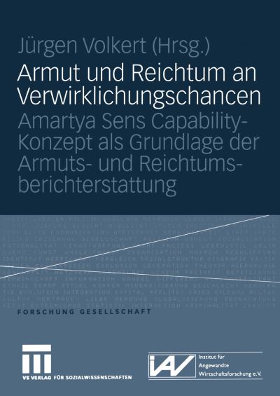 Cover for J Rgen Volkert · Armut Und Reichtum an Verwirklichungschancen: Amartya Sens Capability-Konzept ALS Grundlage Der Armuts- Und Reichtumsberichterstattung - Forschung Gesellschaft (Paperback Book) [2005 edition] (2005)