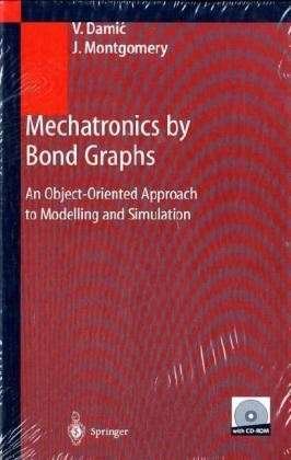 Cover for Vjekoslav Damic · Mechatronics by Bond Graphs: an Object-oriented Approach to Modelling and Simulation (Book) (2003)